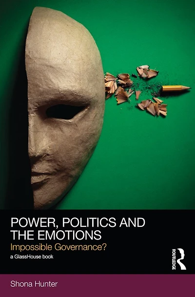 Power, Politics and the Emotions: Impossible Governance?