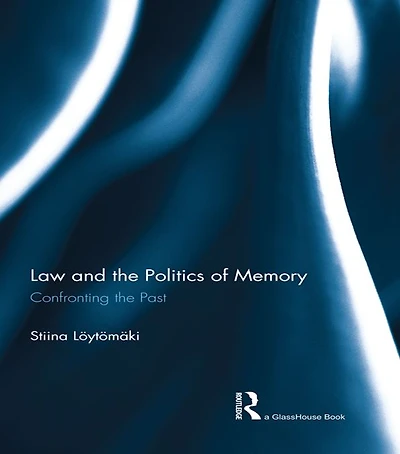 Law and the Politics of Memory: Confronting Past