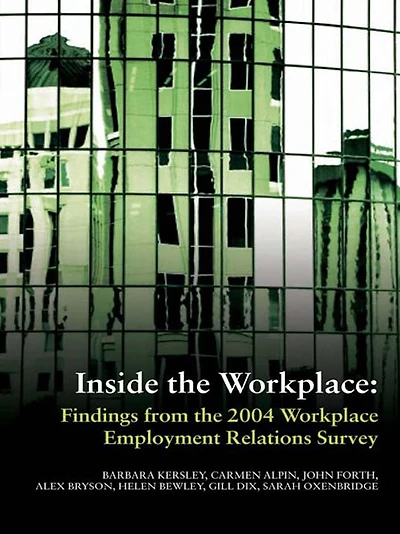 Inside the Workplace: Findings from 2004 Workplace Employment Relations Survey