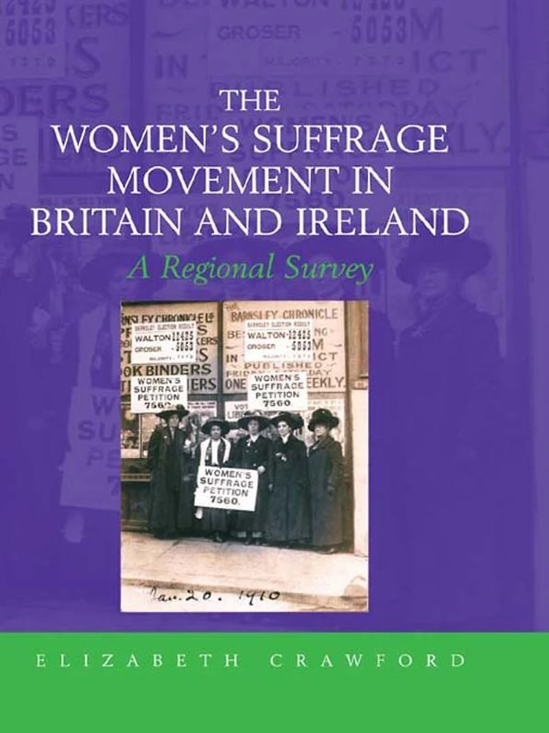 The Women's Suffrage Movement Britain and Ireland: A Regional Survey