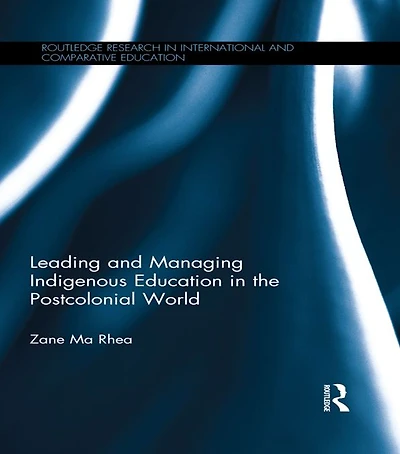 Leading and Managing Indigenous Education the Postcolonial World