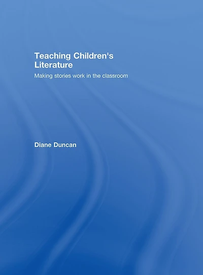 Teaching Children's Literature: Making Stories Work the Classroom
