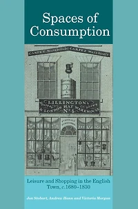 Spaces of Consumption: Leisure and Shopping the English Town, c.1680-1830
