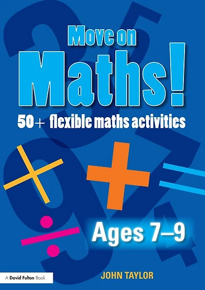 Move On Maths! Ages 7-9: 50+ Flexible Maths Activities