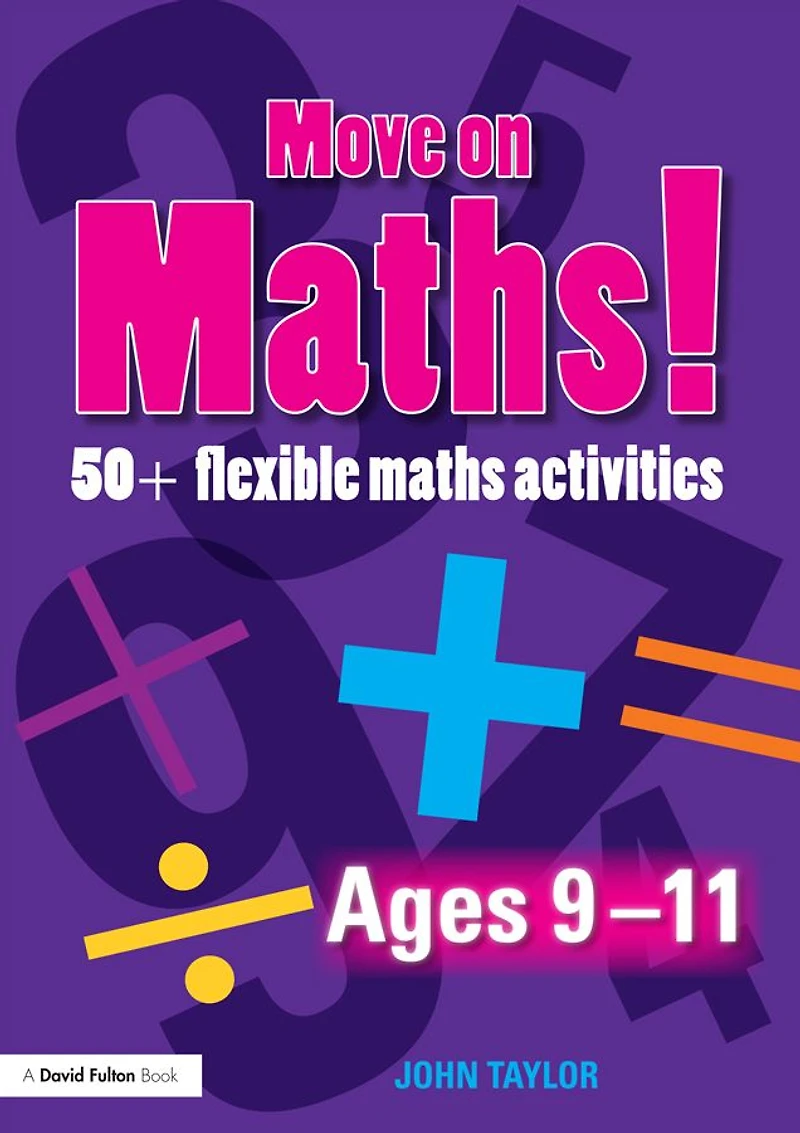 Move On Maths Ages 9-11: 50+ Flexible Activities