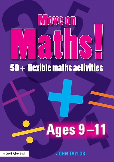 Move On Maths Ages 9-11: 50+ Flexible Activities