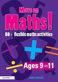 Move On Maths Ages 9-11: 50+ Flexible Activities