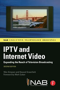 IPTV and Internet Video: Expanding the Reach of Television Broadcasting