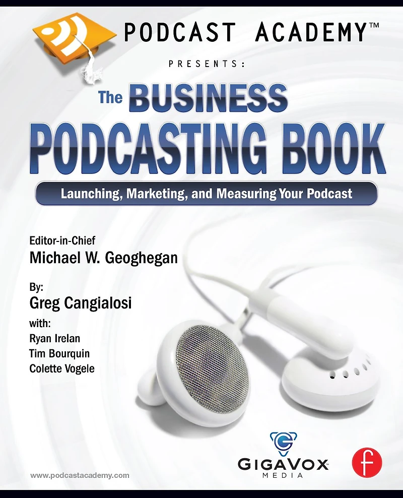 Podcast Academy: The Business Podcasting Book: Launching, Marketing, and Measuring Your