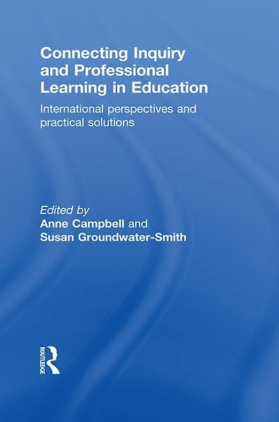 Connecting Inquiry and Professional Learning Education: International Perspectives Practical Solutions