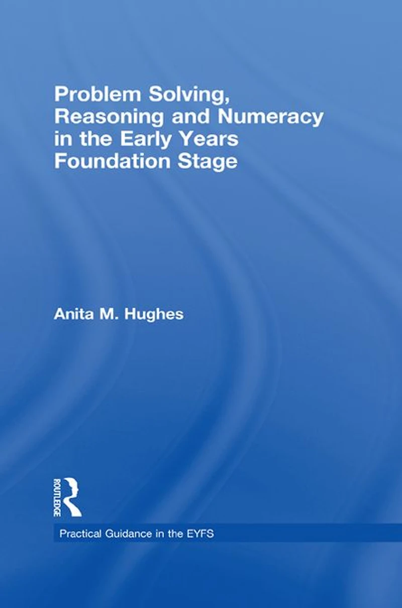 Problem Solving, Reasoning and Numeracy the Early Years Foundation Stage