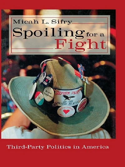 Spoiling for a Fight: Third-Party Politics America