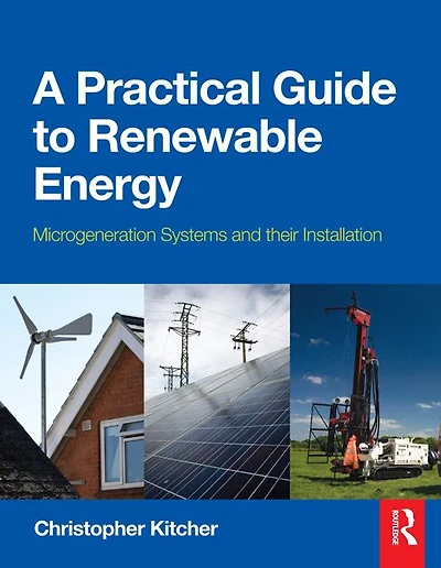 A Practical Guide to Renewable Energy: Microgeneration systems and their Installation