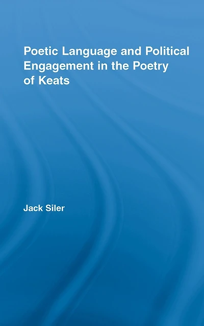 Poetic Language and Political Engagement the Poetry of Keats