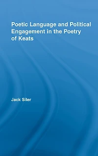 Poetic Language and Political Engagement the Poetry of Keats