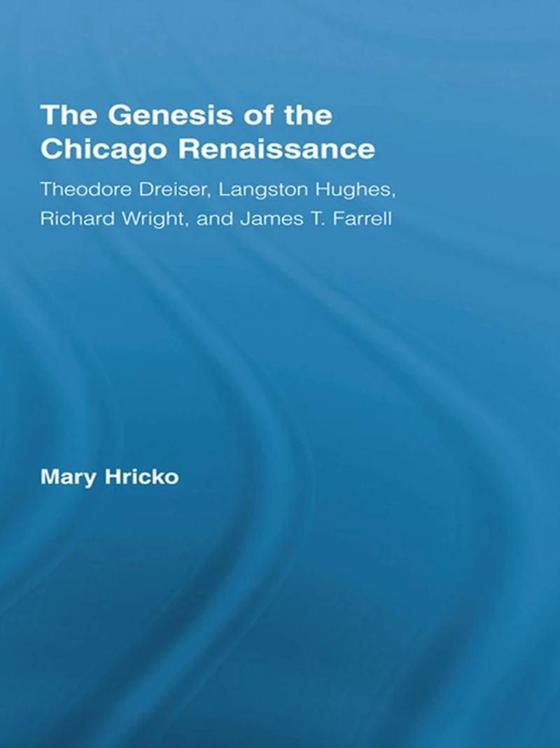 the Genesis of Chicago Renaissance: Theodore Dreiser, Langston Hughes, Richard Wright, and James T. Farrell