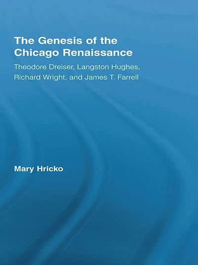 the Genesis of Chicago Renaissance: Theodore Dreiser, Langston Hughes, Richard Wright, and James T. Farrell