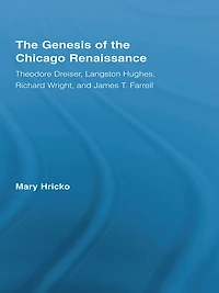 the Genesis of Chicago Renaissance: Theodore Dreiser, Langston Hughes, Richard Wright, and James T. Farrell