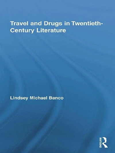 Travel and Drugs Twentieth-Century Literature