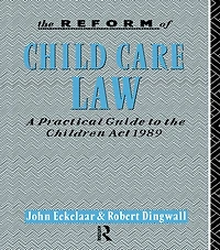 the Reform of Child Care Law: A Practical Guide to Children Act 1989