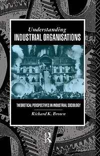 Understanding Industrial Organizations: Theoretical Perspectives Sociology