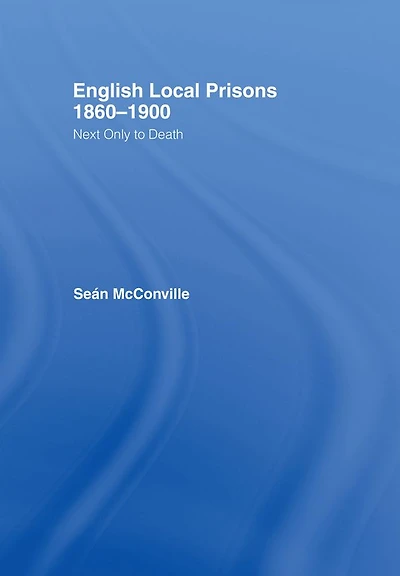 English Local Prisons, 1860-1900: Next Only to Death