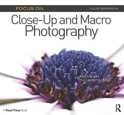 Focus on Close-Up and Macro Photography: the Fundamentals