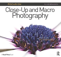 Focus on Close-Up and Macro Photography: the Fundamentals
