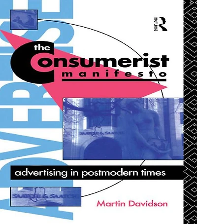 The Consumerist Manifesto: Advertising Postmodern Times