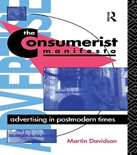 The Consumerist Manifesto: Advertising Postmodern Times