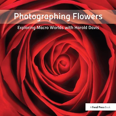 Photographing Flowers: Exploring Macro Worlds with Harold Davis