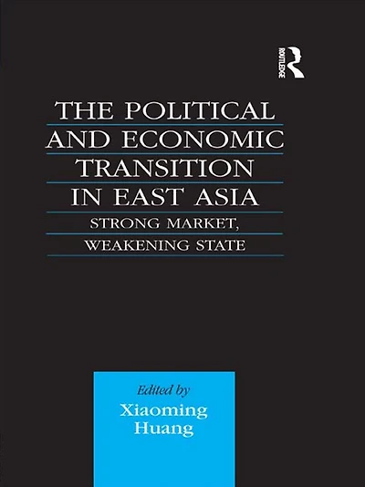 The Political and Economic Transition East Asia: Strong Market, Weakening State