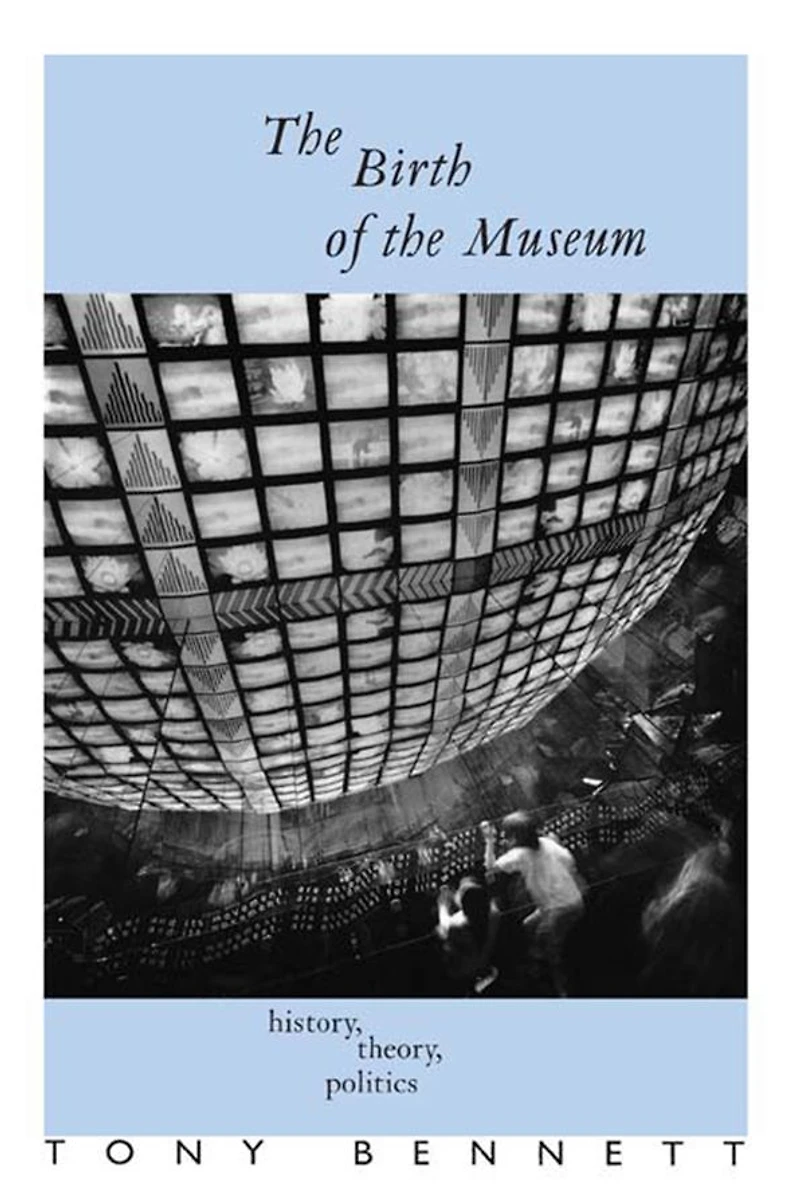 the Birth of Museum: History, Theory, Politics