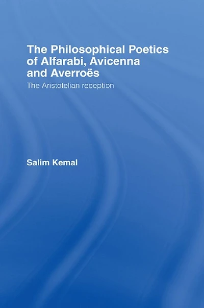 The Philosophical Poetics of Alfarabi, Avicenna and Averroes: Aristotelian Reception
