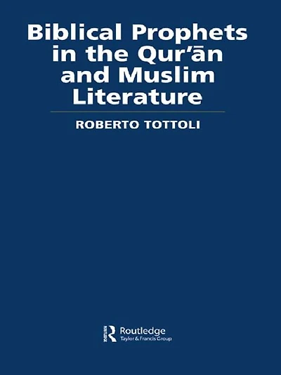 Biblical Prophets the Qur'an and Muslim Literature