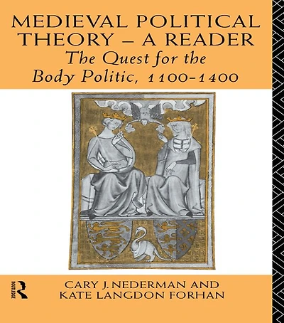 Medieval Political Theory: A Reader: the Quest for Body Politic 1100-1400