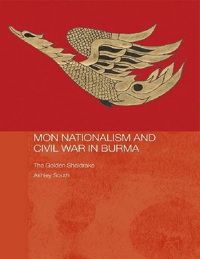 Mon Nationalism and Civil War Burma: The Golden Sheldrake