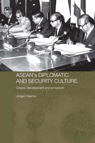 ASEAN's Diplomatic and Security Culture: Origins, Development Prospects