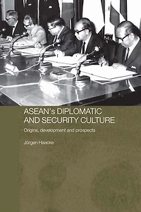 ASEAN's Diplomatic and Security Culture: Origins, Development Prospects