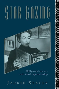 Star Gazing: Hollywood Cinema and Female Spectatorship