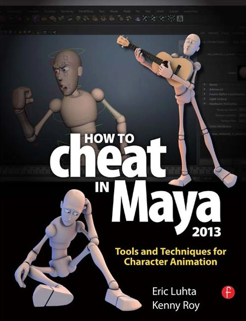 How to Cheat Maya 2013: Tools and Techniques for Character Animation