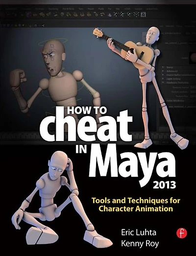 How to Cheat Maya 2013: Tools and Techniques for Character Animation