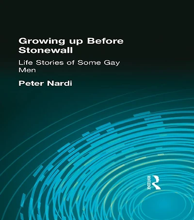 Growing Up Before Stonewall: Life Stories Of Some Gay Men