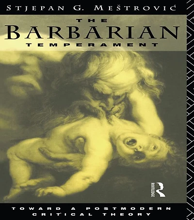 The Barbarian Temperament: Towards a Postmodern Critical Theory