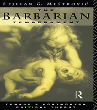 The Barbarian Temperament: Towards a Postmodern Critical Theory