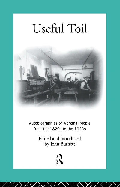 Useful Toil: Autobiographies of Working People from the 1820s to 1920s