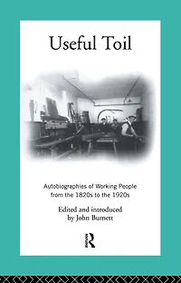 Useful Toil: Autobiographies of Working People from the 1820s to 1920s