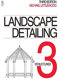 Landscape Detailing Volume 3: Structures