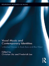 Vocal Music and Contemporary Identities: Unlimited Voices East Asia the West