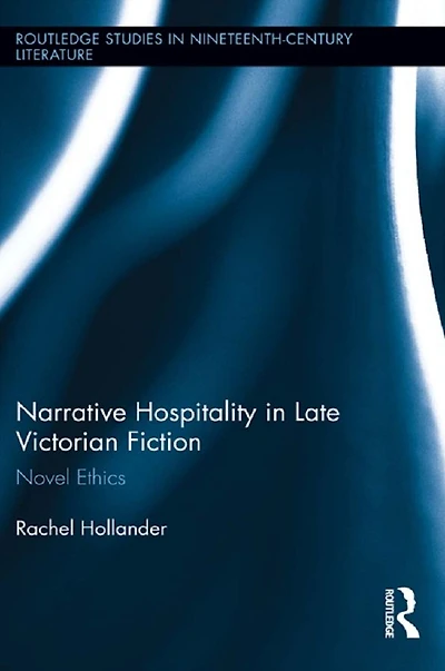 Narrative Hospitality Late Victorian Fiction: Novel Ethics